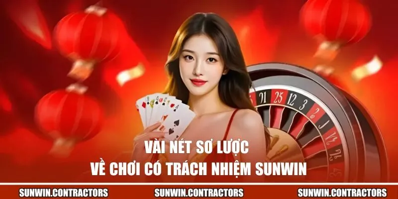 Chơi Có Trách Nhiệm SUNWIN - Giữ Vững Phong Độ Cá Cược 1 Vài nét sơ lược về chơi có trách nhiệm SUNWIN